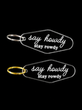 Say howdy, stay rowdy Keychain