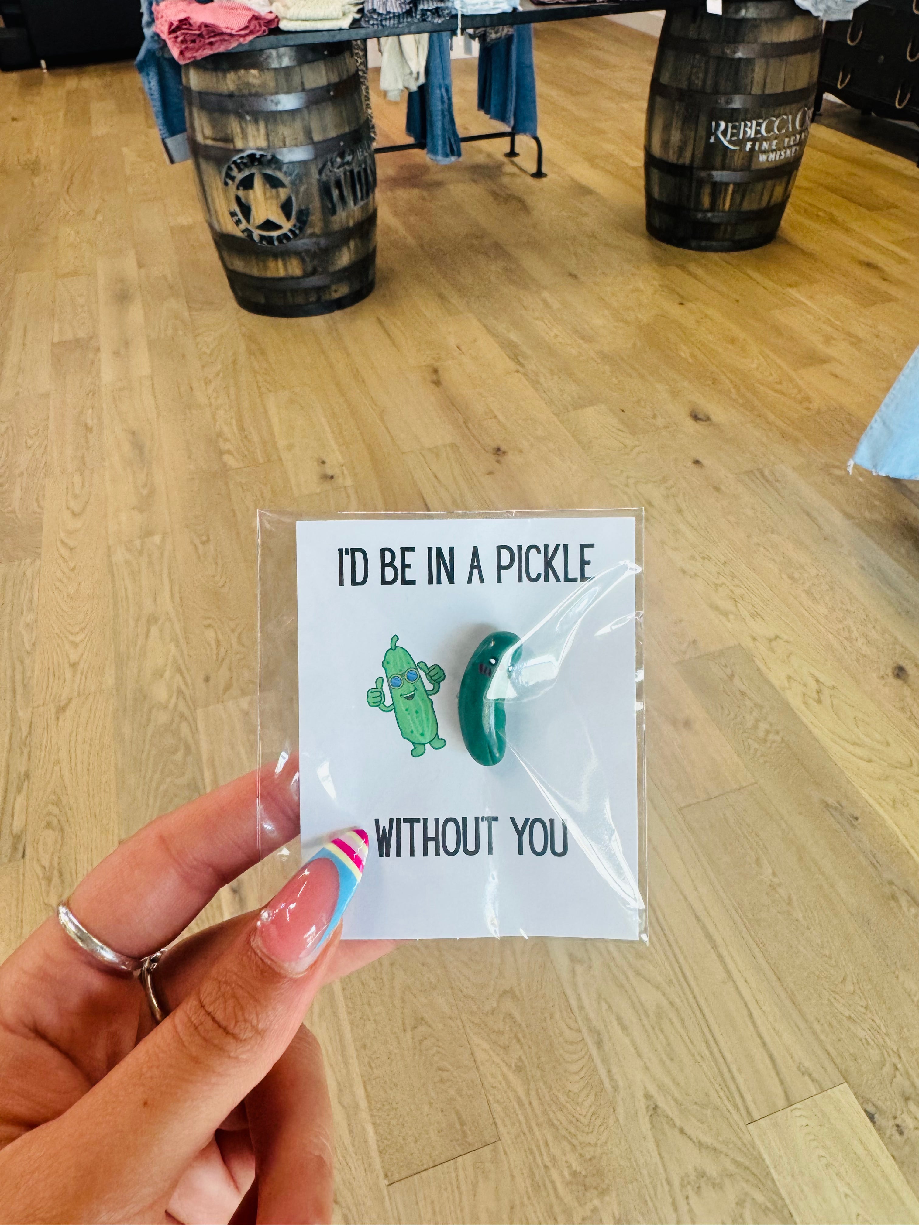 I’d be in a PICKLE without you Card